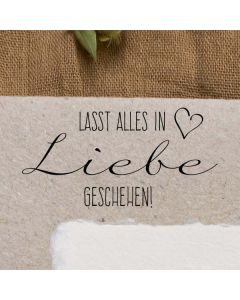 Motivstempel mit Spruch: Lasst Alles in Liebe geschehen!  